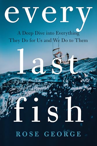 Chaque dernier poisson : une plongée en profondeur dans tout ce qu'ils font pour nous et nous leur faisons