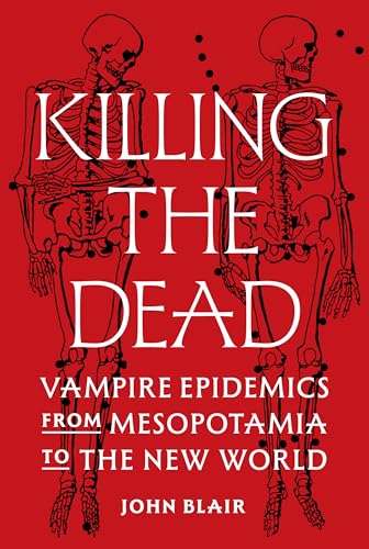 Tuer les morts : les épidémies de vampires de la Mésopotamie au Nouveau Monde